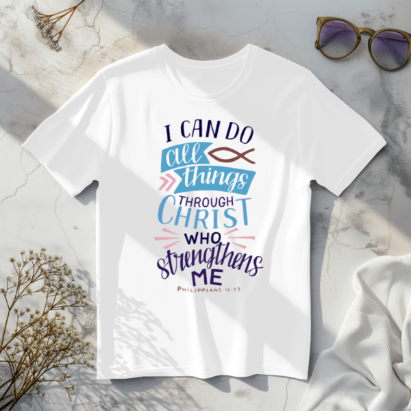 I Can Do All Things Through Christ Who Strengthens Me T-Shirt - Image 4