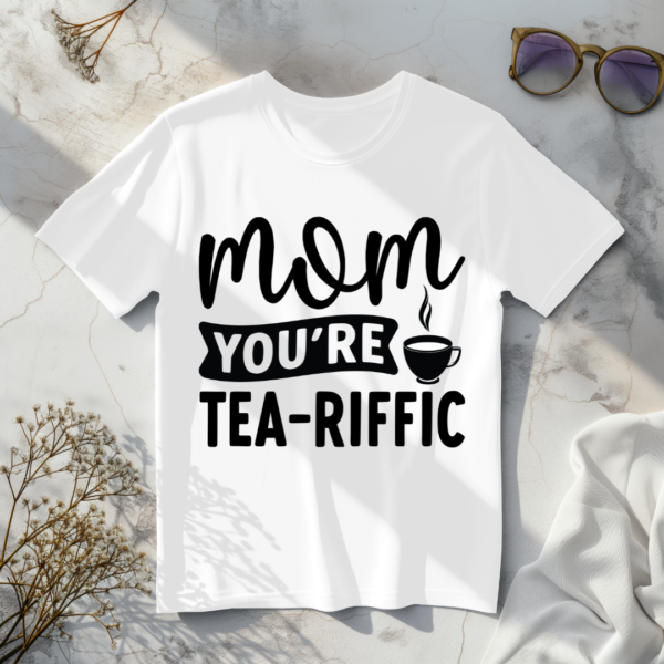 Mom You're Tea-riffic