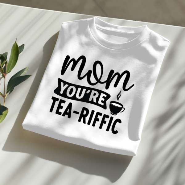 Mom You're Tea-riffic - Image 2